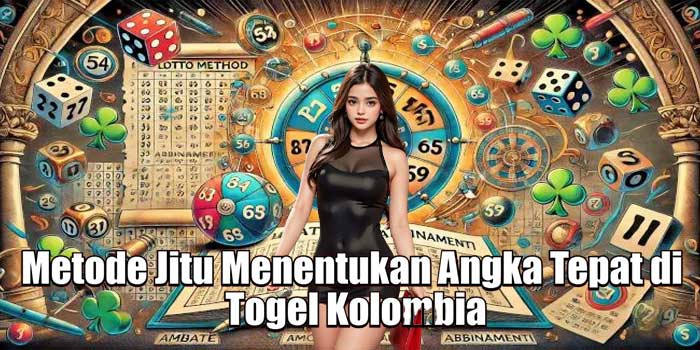 Metode Jitu Menentukan Angka Tepat di Togel Kolombia