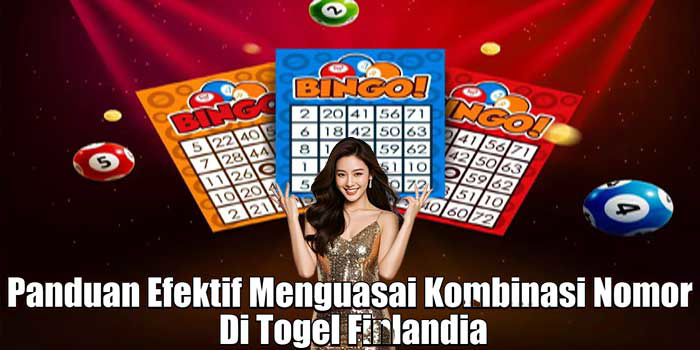 Panduan Efektif Menguasai Kombinasi Nomor di Togel Finlandia