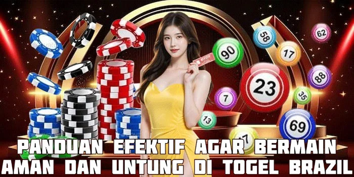 Panduan Efektif Agar Bermain Aman dan Untung di Togel Brazil