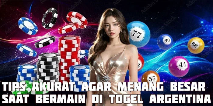 Tips Akurat Agar Menang Besar Saat Bermain di Togel Argentina