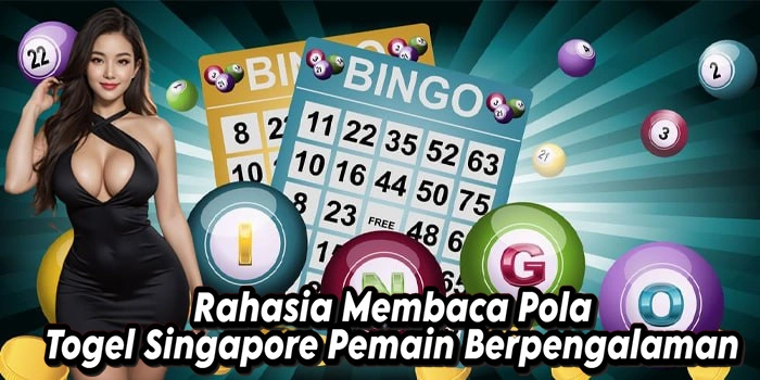 Rahasia Membaca Pola Togel Singapore Pemain Berpengalaman