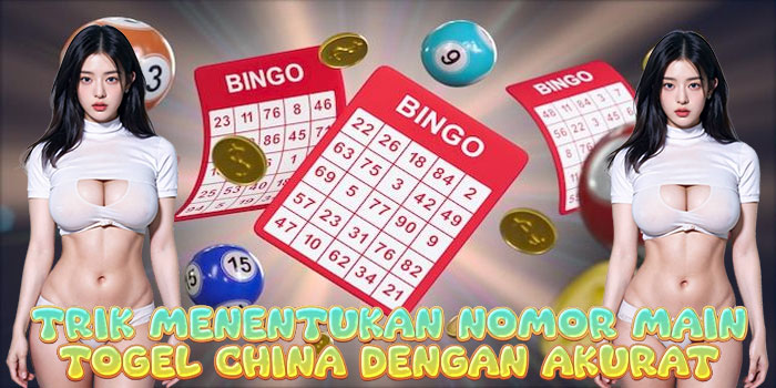 Trik Menentukan Nomor Main Togel China Dengan Akurat