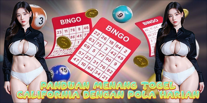 Panduan Menang Togel California Dengan Pola Harian