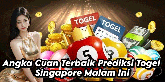 Angka Cuan Terbaik Prediksi Togel Singapore Malam Ini