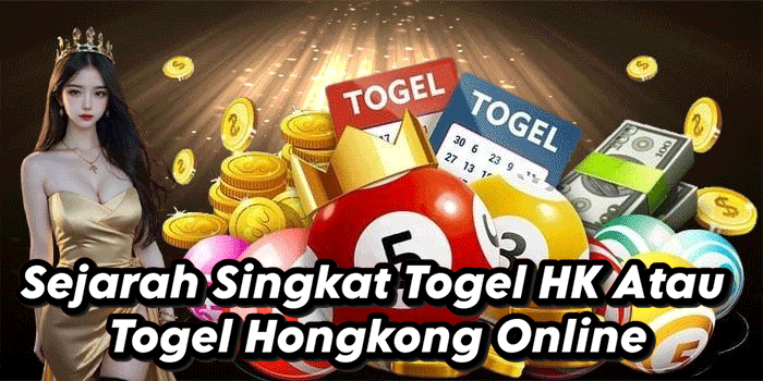 Sejarah Singkat Togel HK Atau Togel Hongkong Online
