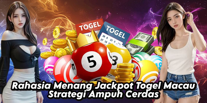 Rahasia Menang Jackpot Togel Macau Strategi Ampuh Cerdas