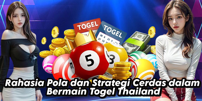 Rahasia Pola dan Strategi Cerdas dalam Bermain Togel Thailand
