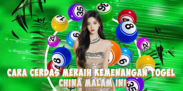 Cara Cerdas Meraih Kemenangan Togel China malam ini
