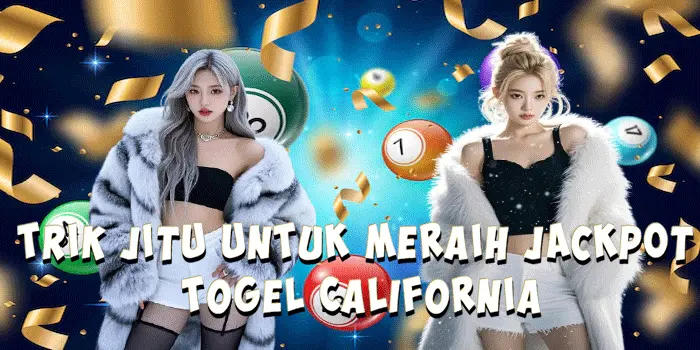 Trik Jitu untuk Meraih Jackpot Togel California