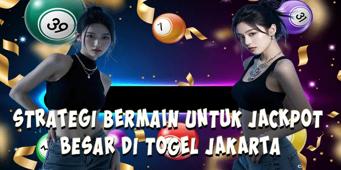Strategi Bermain Untuk Jackpot Besar Di Togel Jakarta