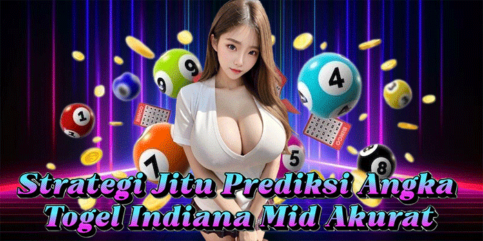 Strategi Jitu Prediksi Angka Togel Indiana Mid Akurat