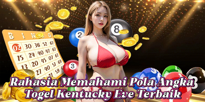 Rahasia Memahami Pola Angka Togel Kentucky Eve Terbaik