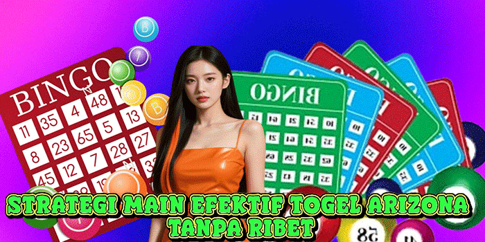 Strategi Main Efektif Togel Arizona Tanpa Ribet